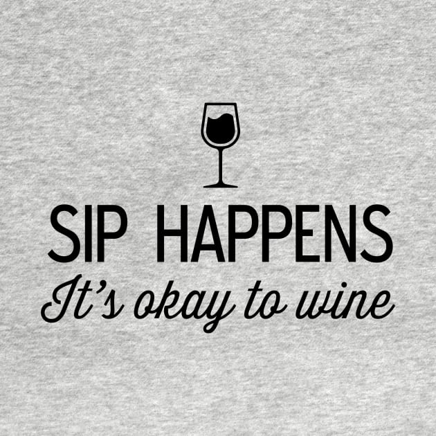 Sip happens okay to wine by Blister